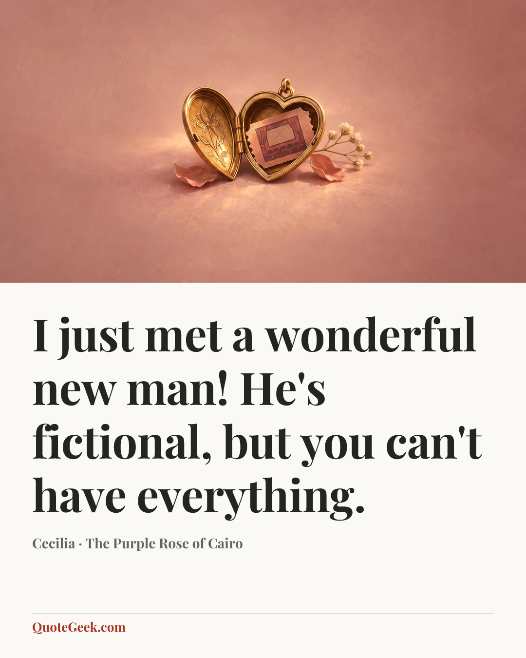 “I just met a wonderful new man! He's fictional, but you can't have everything.” — Cecilia · The Purple Rose of Cairo. Illustrated QuoteGeek card.