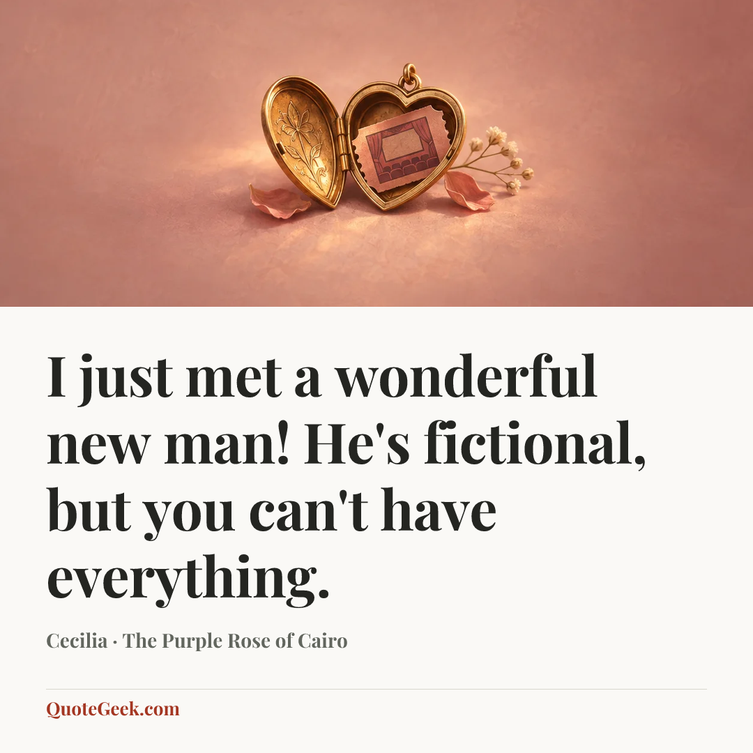 “I just met a wonderful new man! He's fictional, but you can't have everything.” — Cecilia · The Purple Rose of Cairo. Illustrated QuoteGeek card.