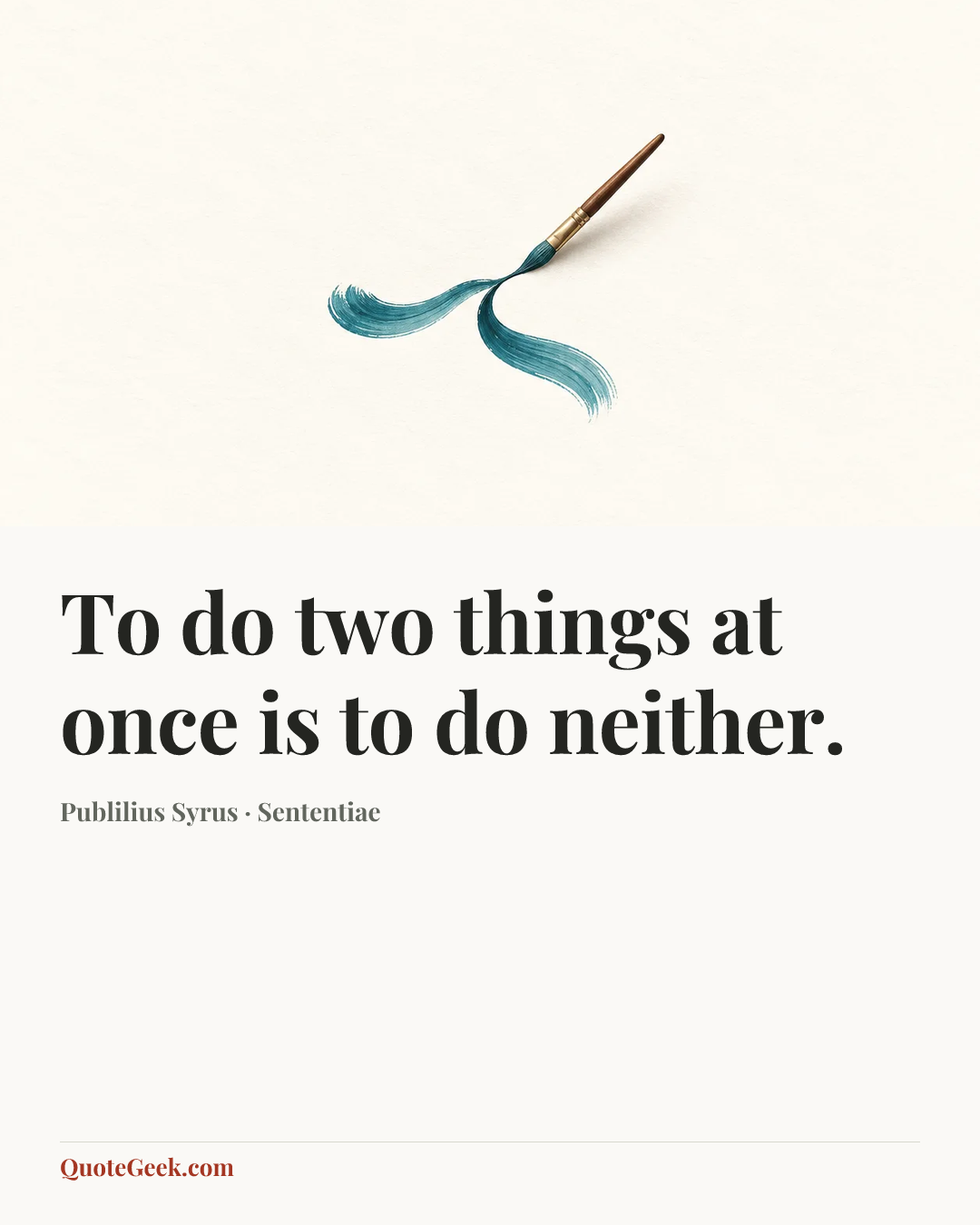 “To do two things at once is to do neither.” — Publilius Syrus · Sententiae. Illustrated QuoteGeek card.