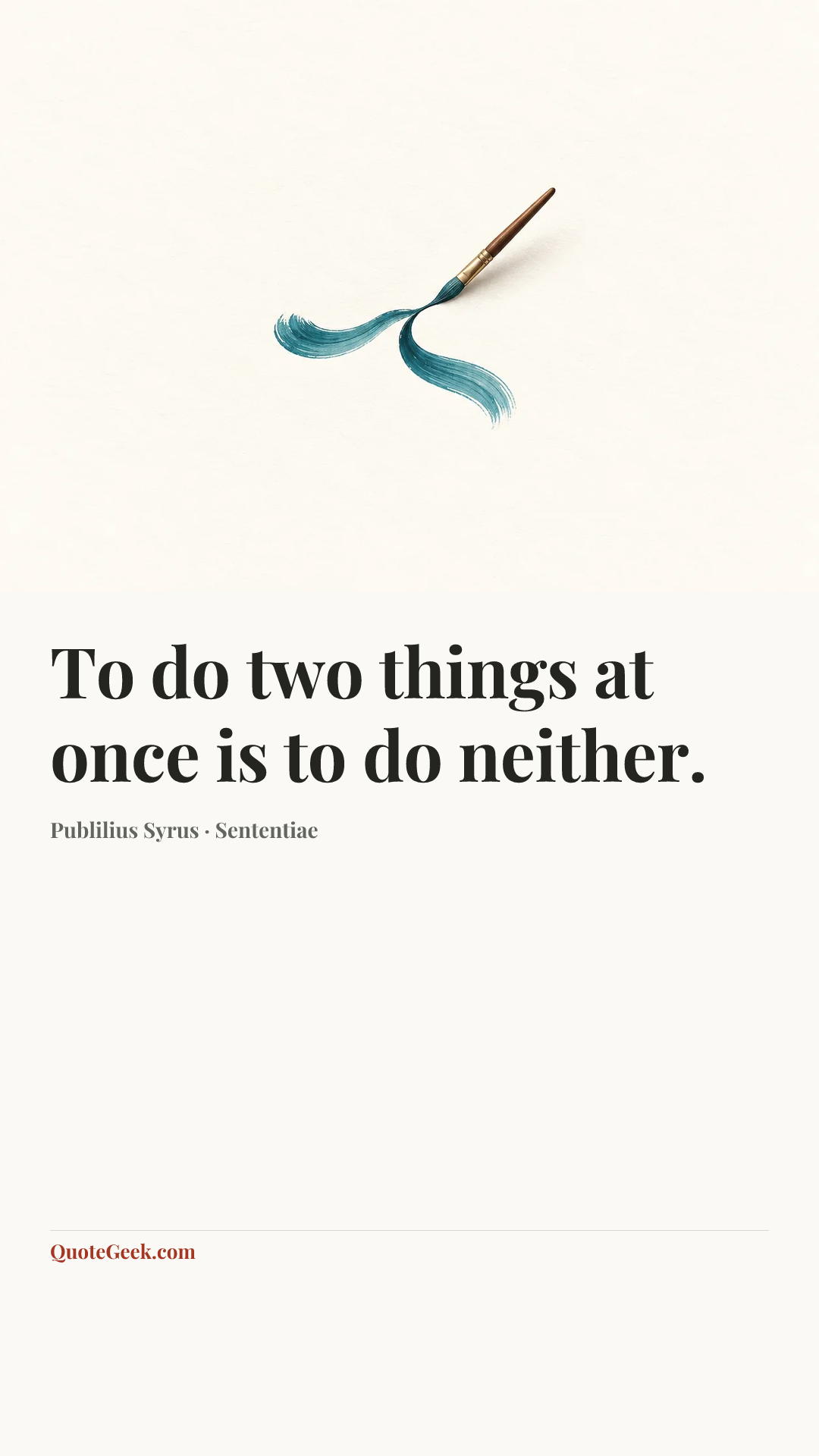 “To do two things at once is to do neither.” — Publilius Syrus · Sententiae. Illustrated QuoteGeek card.