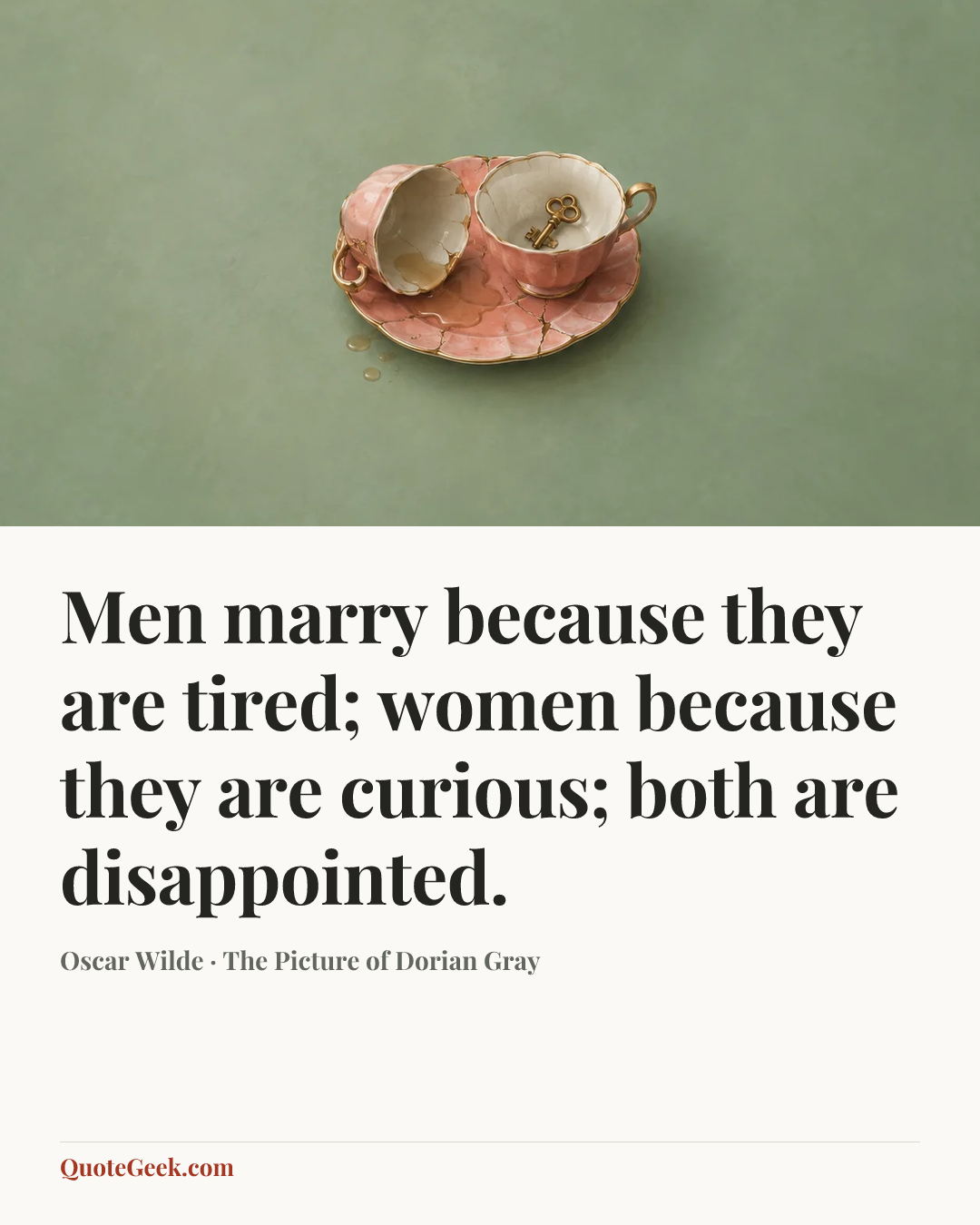 “Men marry because they are tired; women because they are curious; both are disappointed.” — Oscar Wilde · The Picture of Dorian Gray. Illustrated QuoteGeek card.