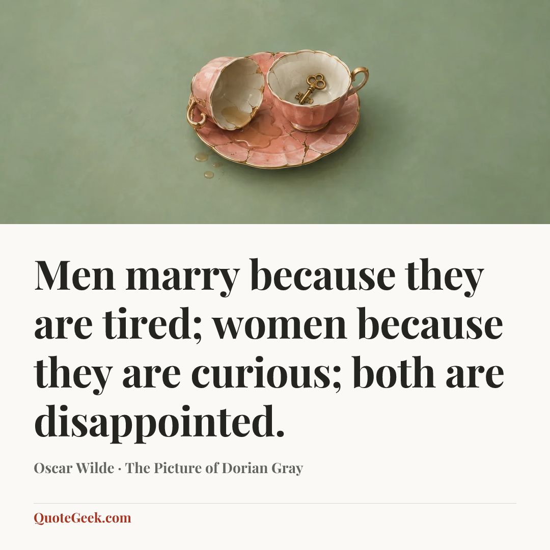 “Men marry because they are tired; women because they are curious; both are disappointed.” — Oscar Wilde · The Picture of Dorian Gray. Illustrated QuoteGeek card.