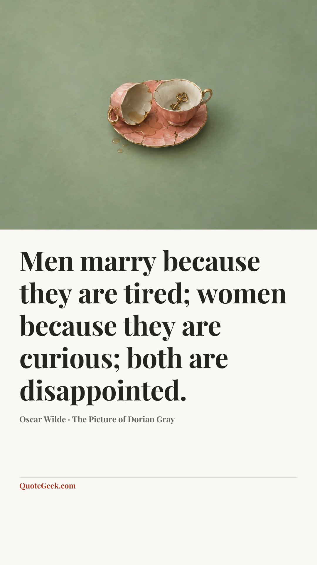 “Men marry because they are tired; women because they are curious; both are disappointed.” — Oscar Wilde · The Picture of Dorian Gray. Illustrated QuoteGeek card.