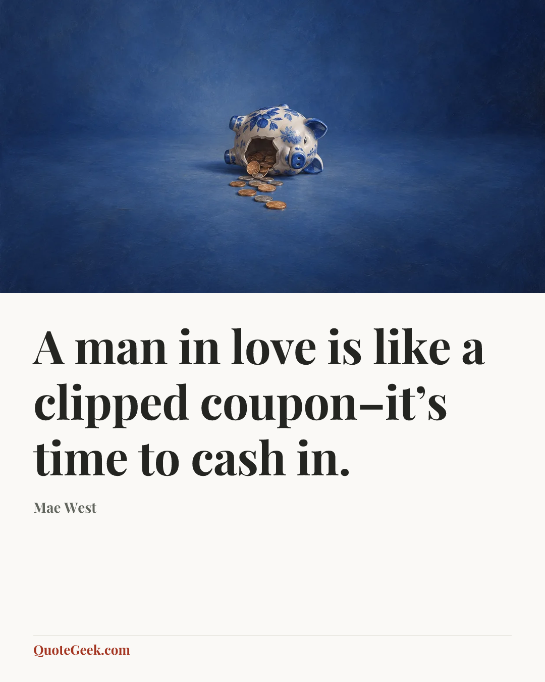 “A man in love is like a clipped coupon–it’s time to cash in.” — Mae West. Illustrated QuoteGeek card.