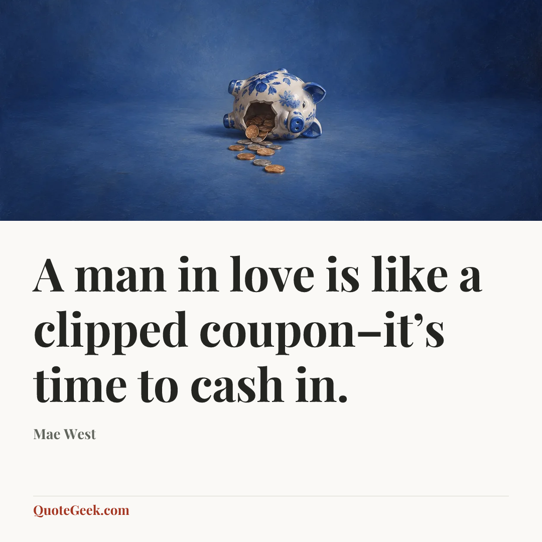 “A man in love is like a clipped coupon–it’s time to cash in.” — Mae West. Illustrated QuoteGeek card.
