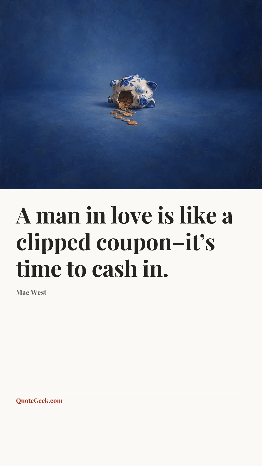 “A man in love is like a clipped coupon–it’s time to cash in.” — Mae West. Illustrated QuoteGeek card.