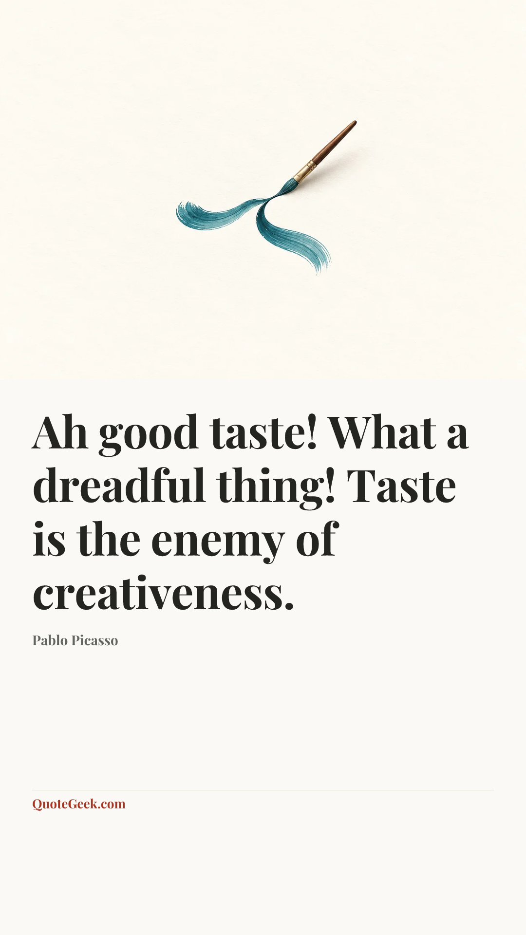 “Ah good taste! What a dreadful thing! Taste is the enemy of creativeness.” — Pablo Picasso. Illustrated QuoteGeek card.