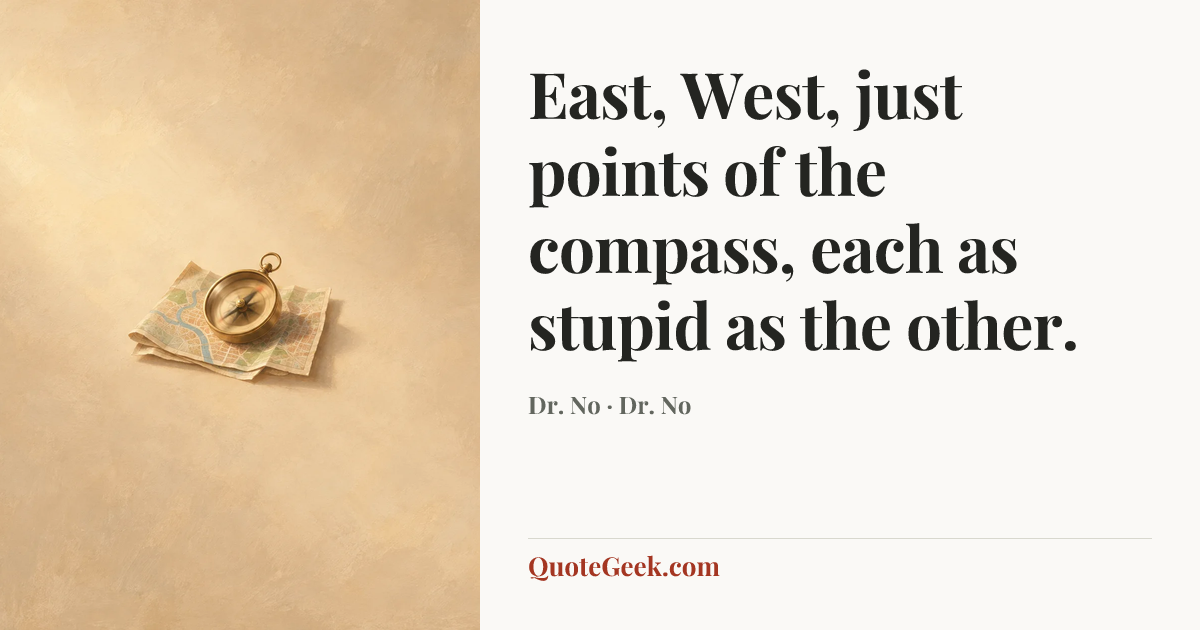 “East, West, just points of the compass, each as stupid as the other.” — Dr. No · Dr. No. Illustrated QuoteGeek card.