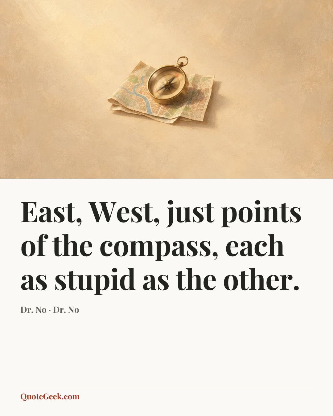 “East, West, just points of the compass, each as stupid as the other.” — Dr. No · Dr. No. Illustrated QuoteGeek card.