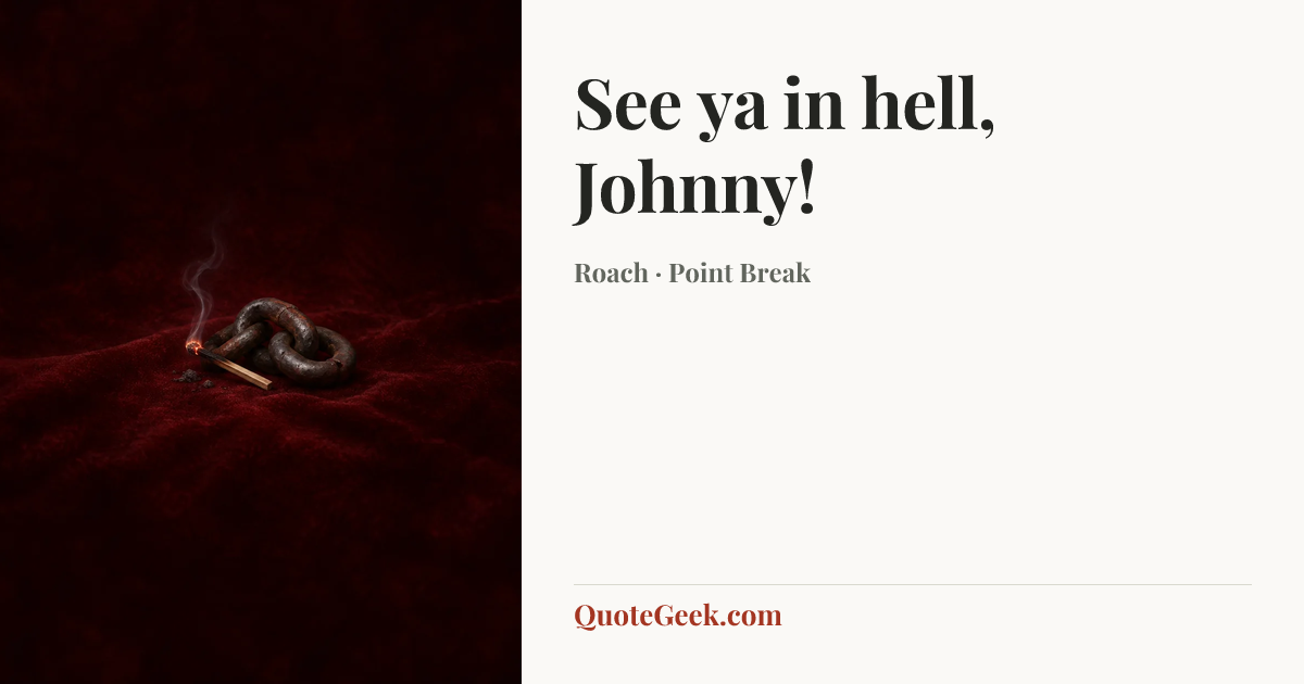 “See ya in hell, Johnny!” — Roach · Point Break. Illustrated QuoteGeek card.