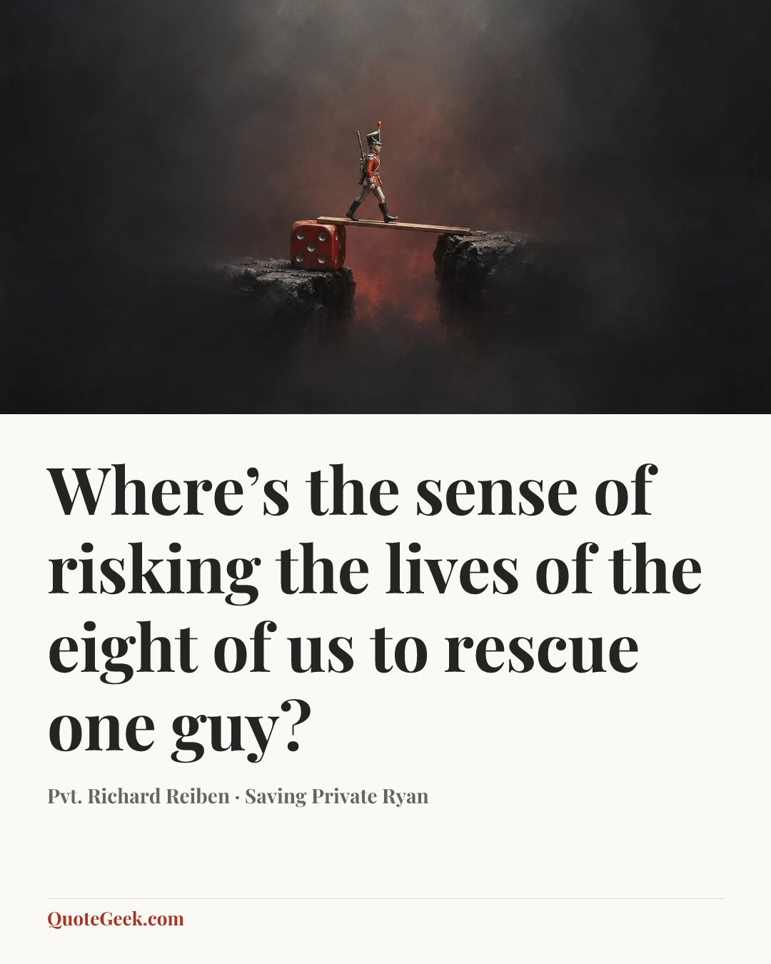 “Where’s the sense of risking the lives of the eight of us to rescue one guy?” — Pvt. Richard Reiben · Saving Private Ryan. Illustrated QuoteGeek card.
