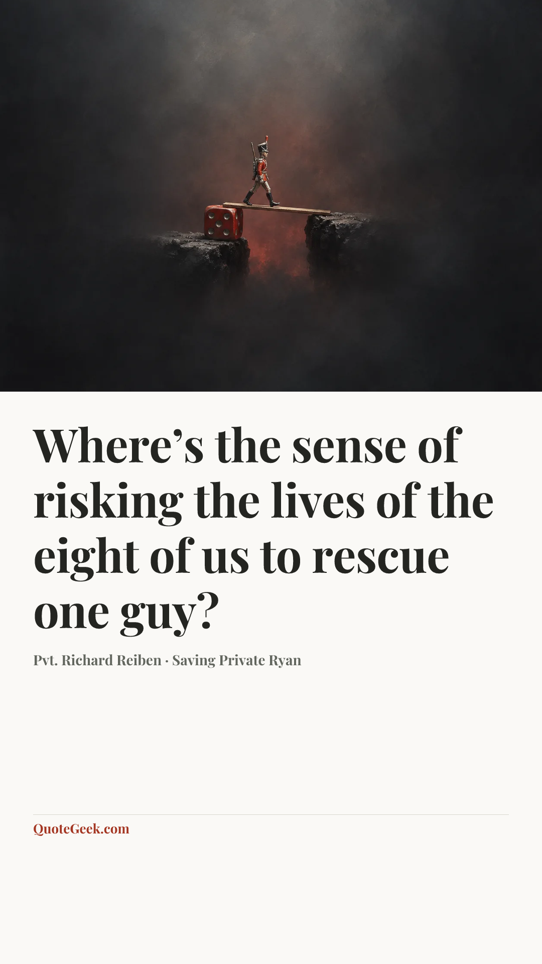 “Where’s the sense of risking the lives of the eight of us to rescue one guy?” — Pvt. Richard Reiben · Saving Private Ryan. Illustrated QuoteGeek card.