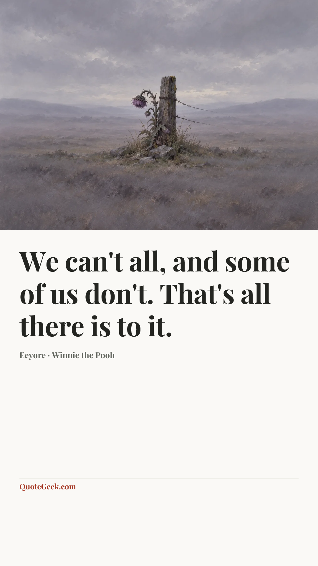 “We can't all, and some of us don't. That's all there is to it.” — Eeyore · Winnie the Pooh. Illustrated QuoteGeek card.