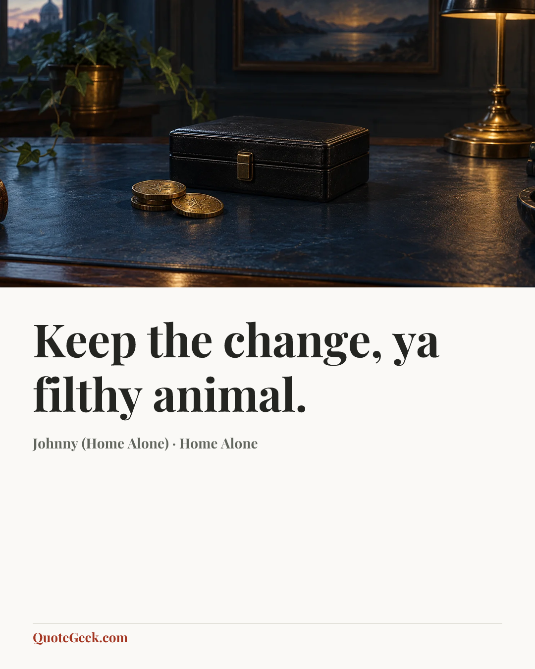“Keep the change, ya filthy animal.” — Johnny (Home Alone) · Home Alone. Illustrated QuoteGeek card.