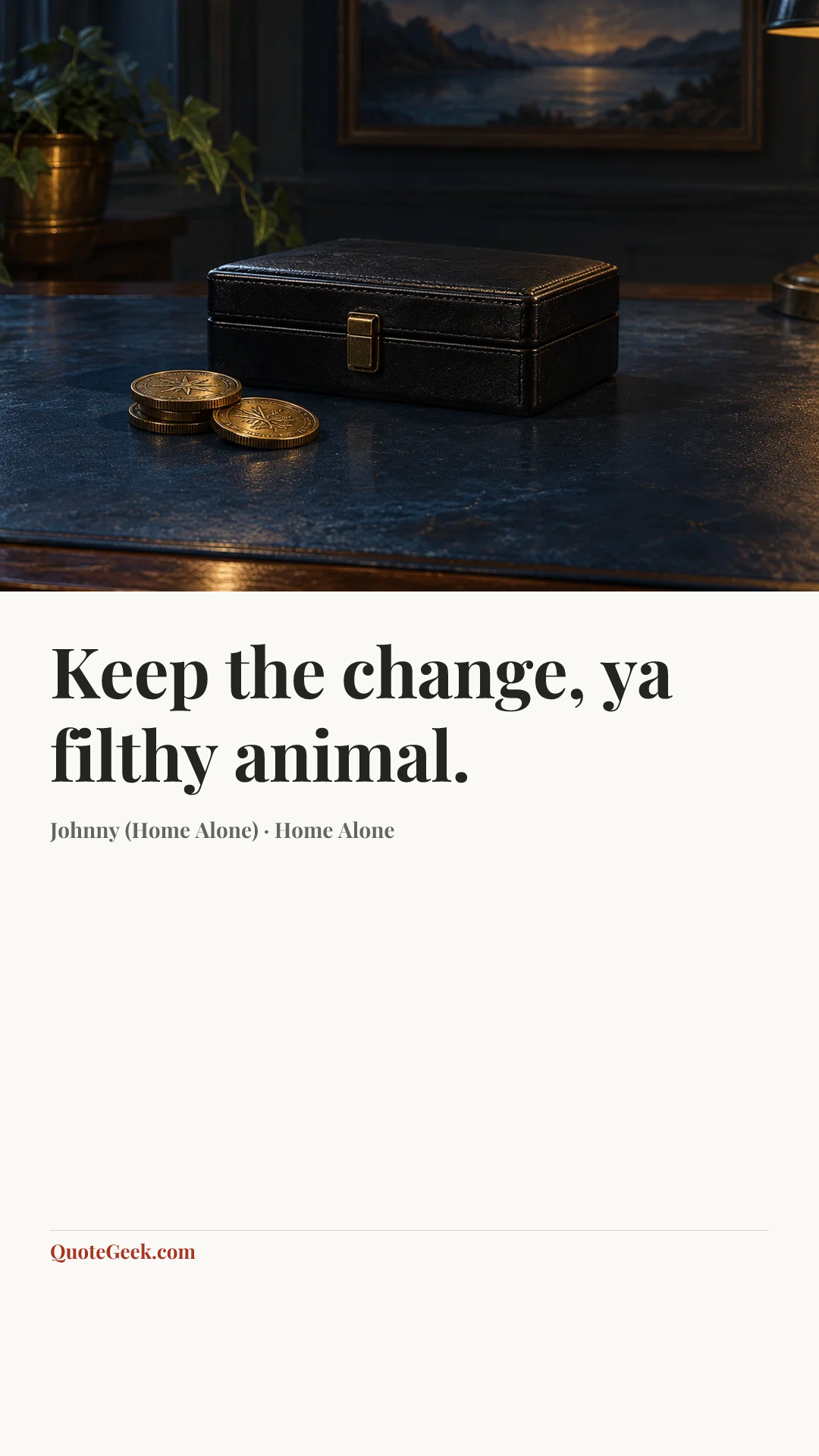“Keep the change, ya filthy animal.” — Johnny (Home Alone) · Home Alone. Illustrated QuoteGeek card.