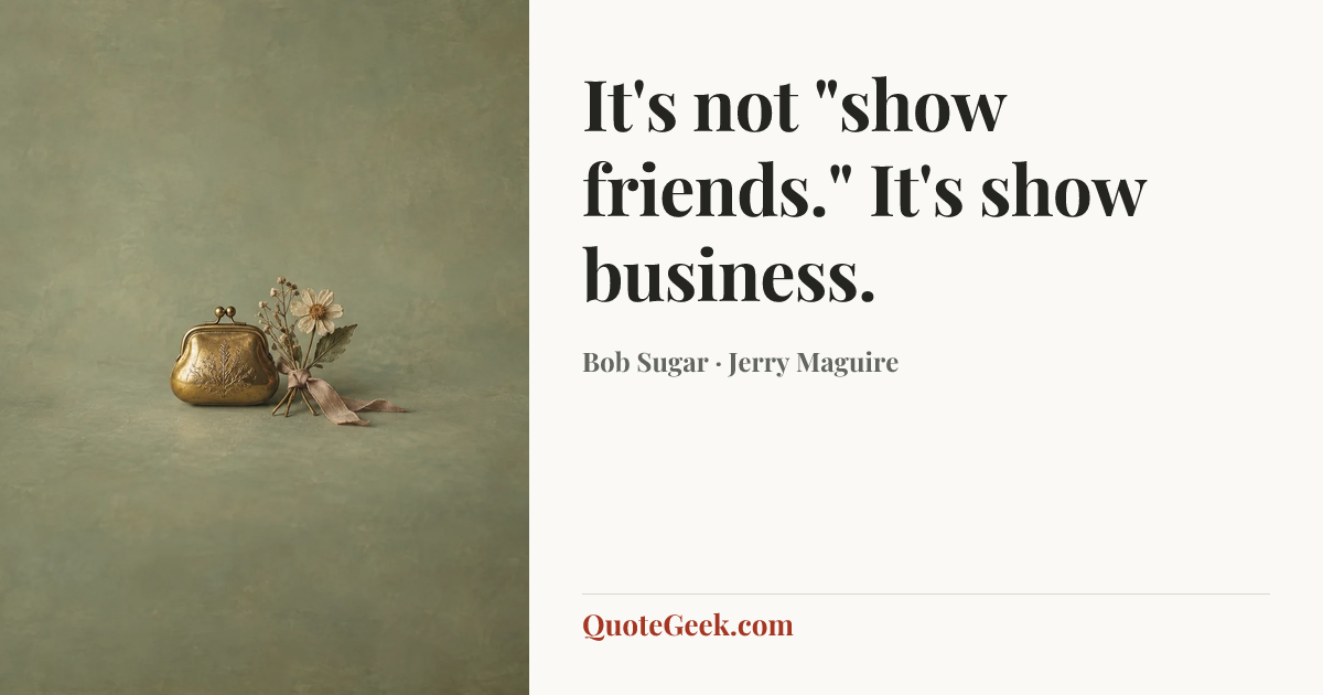 “It's not "show friends." It's show business.” — Bob Sugar · Jerry Maguire. Illustrated QuoteGeek card.