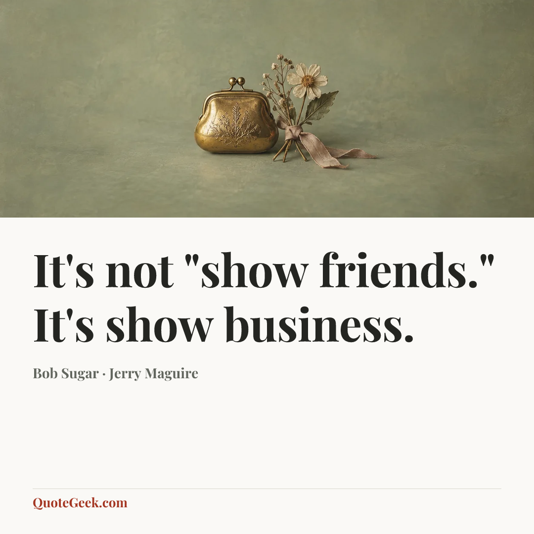 “It's not "show friends." It's show business.” — Bob Sugar · Jerry Maguire. Illustrated QuoteGeek card.