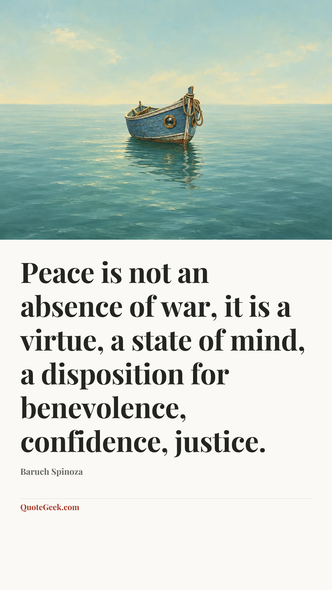 “Peace is not an absence of war, it is a virtue, a state of mind, a disposition for benevolence, confidence, justice.” — Baruch Spinoza. Illustrated QuoteGeek card.
