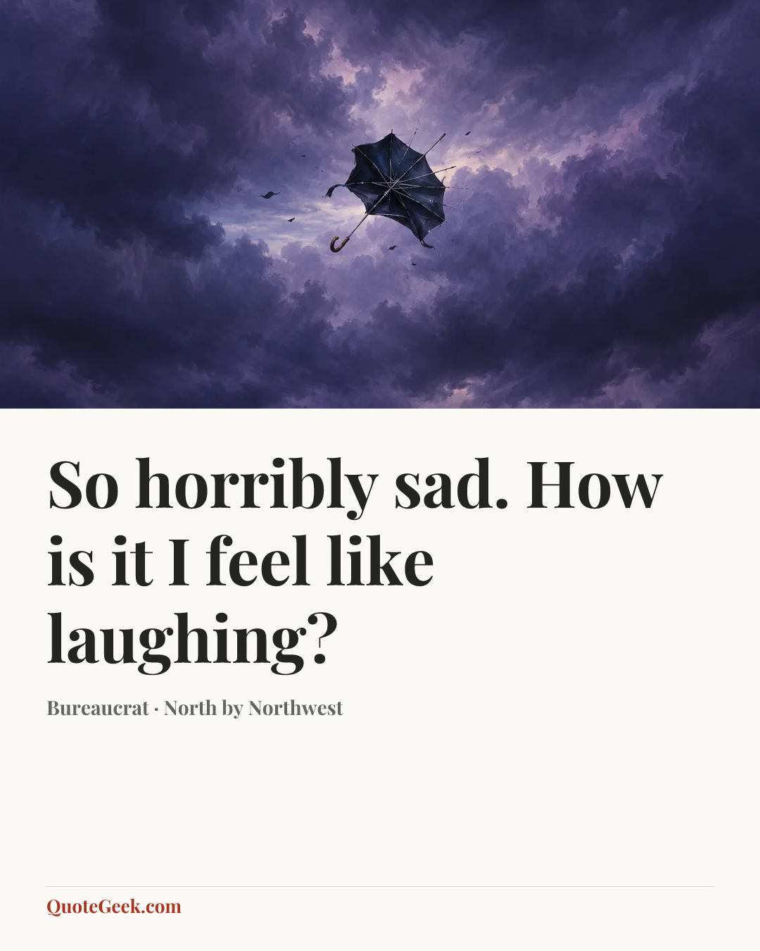 “So horribly sad. How is it I feel like laughing?” — Bureaucrat · North by Northwest. Illustrated QuoteGeek card.
