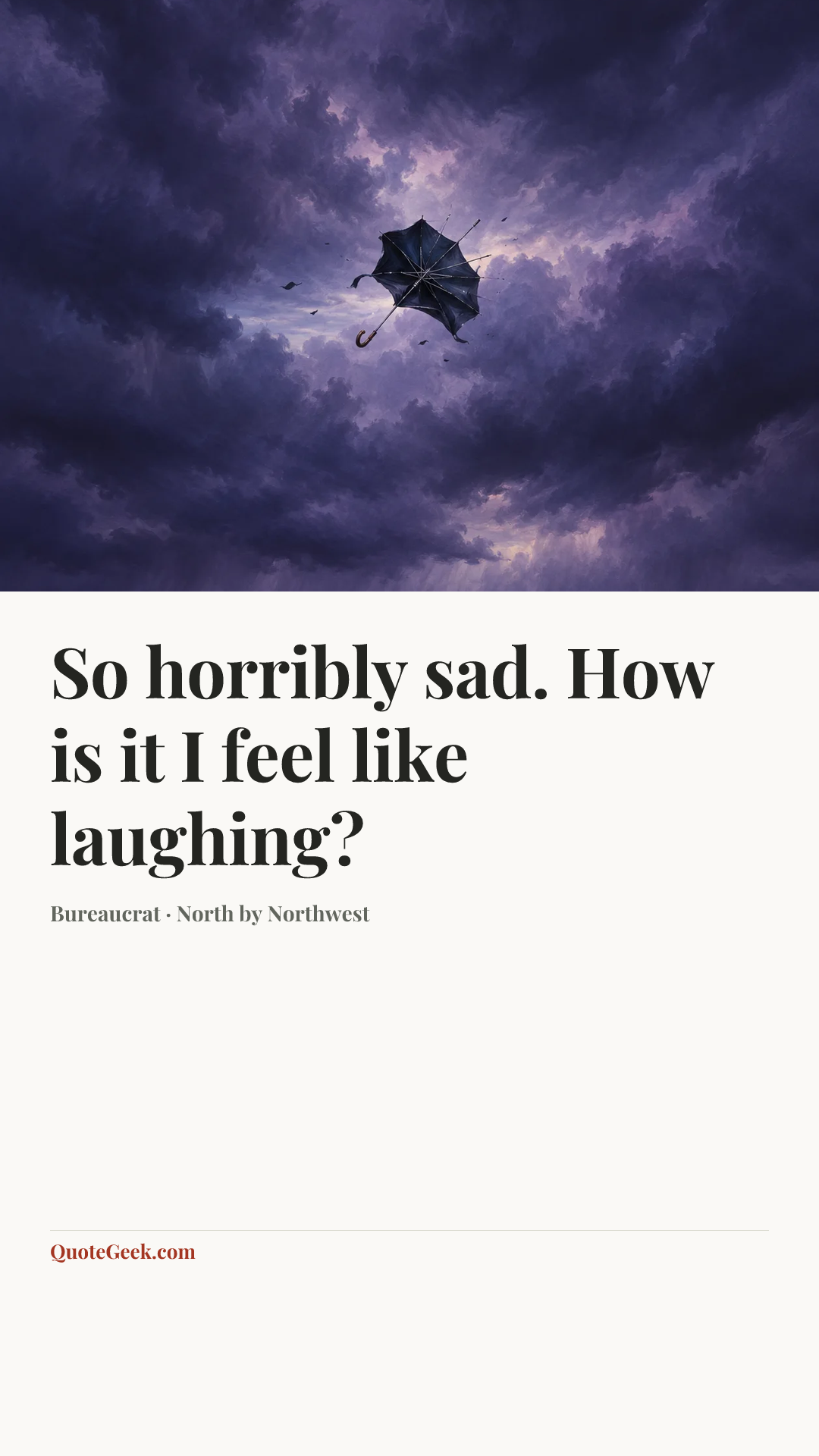 “So horribly sad. How is it I feel like laughing?” — Bureaucrat · North by Northwest. Illustrated QuoteGeek card.