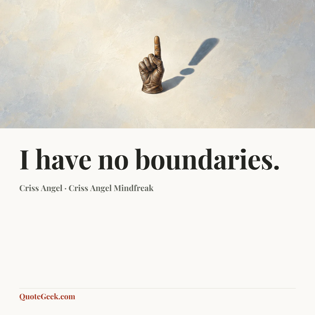 “I have no boundaries.” — Criss Angel · Criss Angel Mindfreak. Illustrated QuoteGeek card.