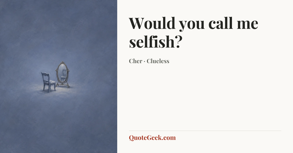 “Would you call me selfish?” — Cher · Clueless. Illustrated QuoteGeek card.
