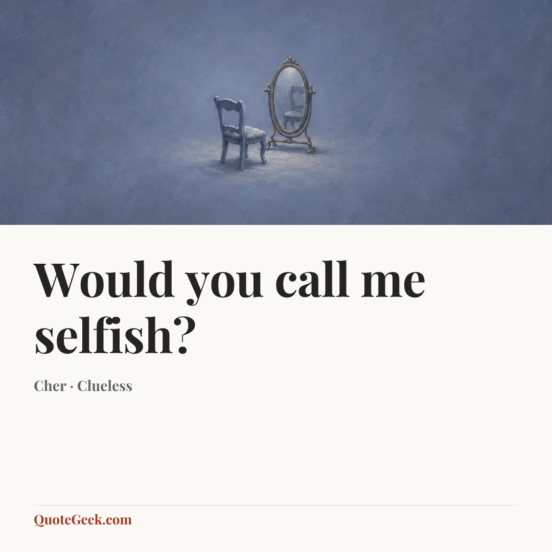 “Would you call me selfish?” — Cher · Clueless. Illustrated QuoteGeek card.