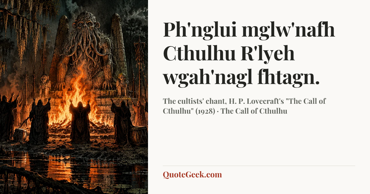 “Ph'nglui mglw'nafh Cthulhu R'lyeh wgah'nagl fhtagn.” — The cultists' chant, H. P. Lovecraft's "The Call of Cthulhu" (1928) · The Call of Cthulhu. Illustrated QuoteGeek card.