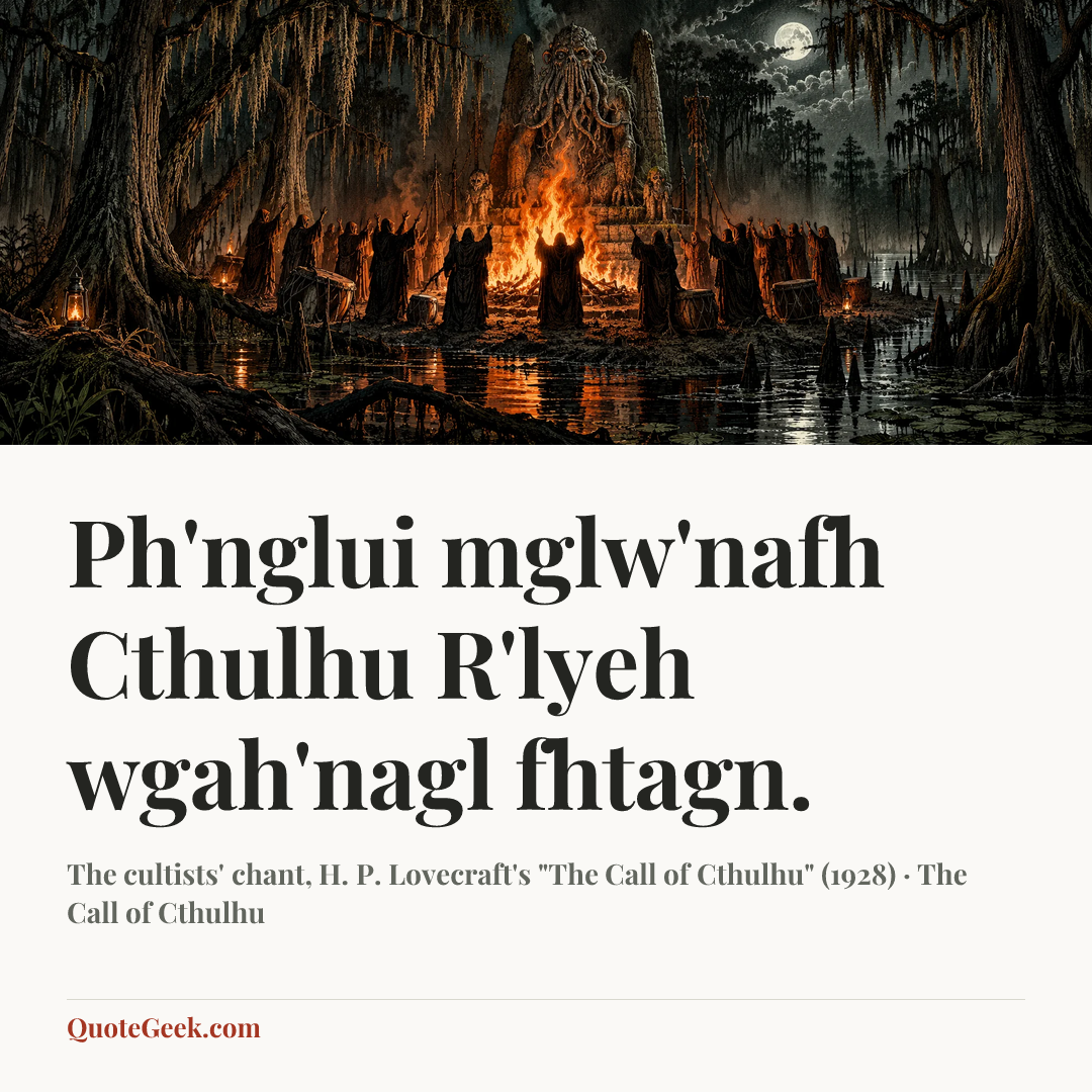“Ph'nglui mglw'nafh Cthulhu R'lyeh wgah'nagl fhtagn.” — The cultists' chant, H. P. Lovecraft's "The Call of Cthulhu" (1928) · The Call of Cthulhu. Illustrated QuoteGeek card.