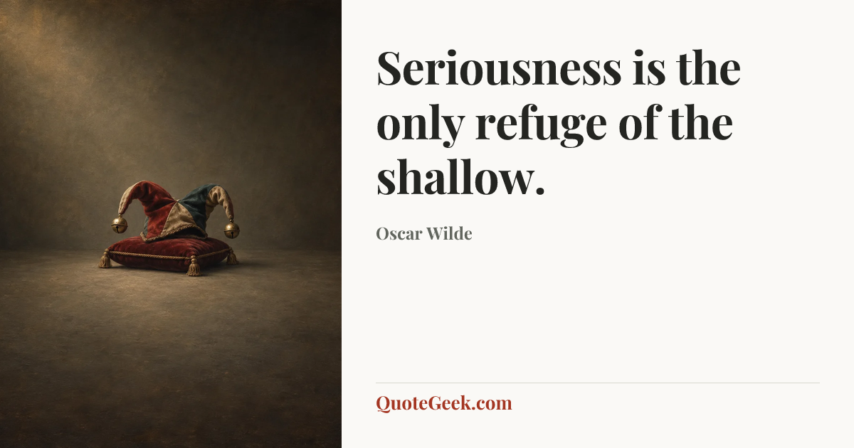 “Seriousness is the only refuge of the shallow.” — Oscar Wilde. Illustrated QuoteGeek card.