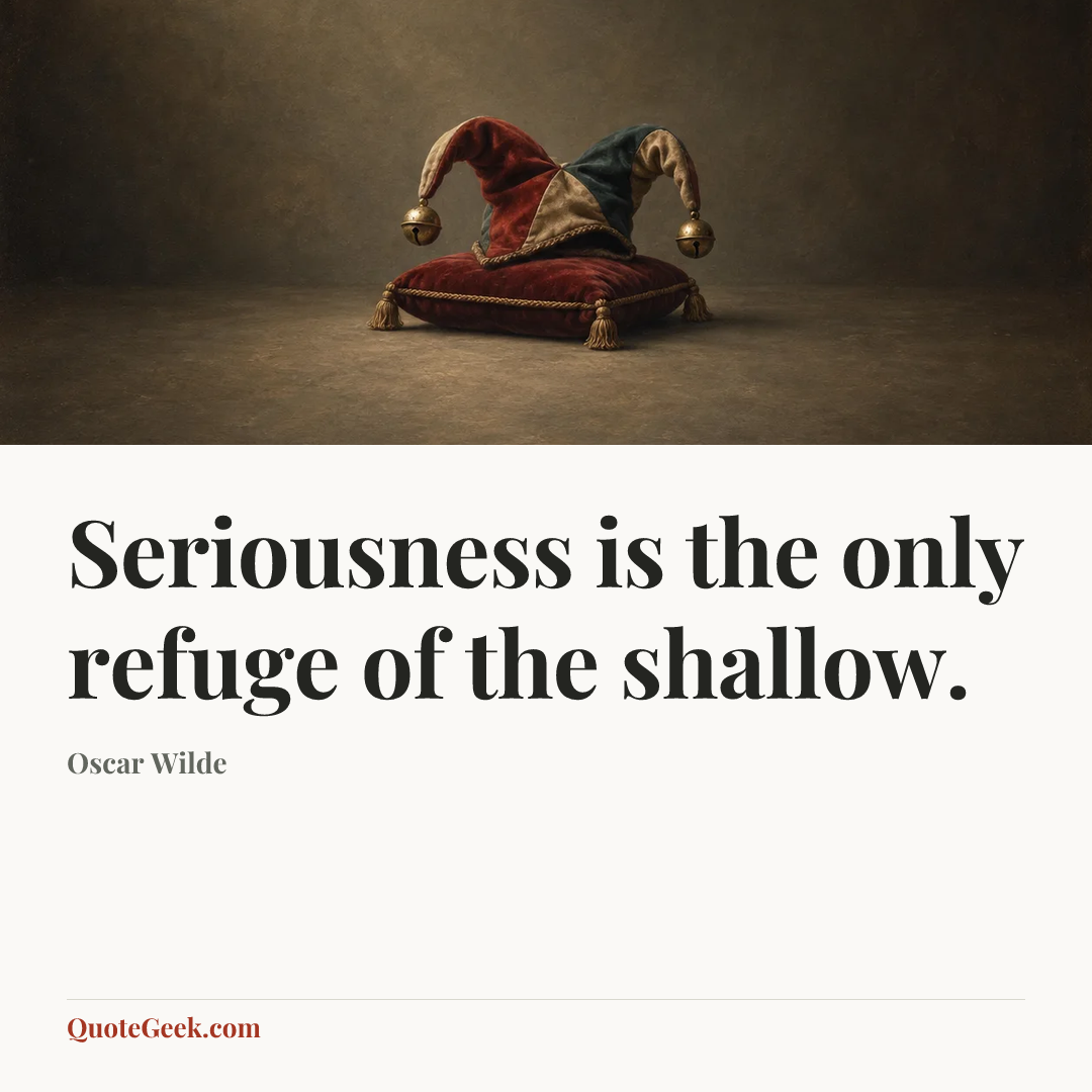 “Seriousness is the only refuge of the shallow.” — Oscar Wilde. Illustrated QuoteGeek card.
