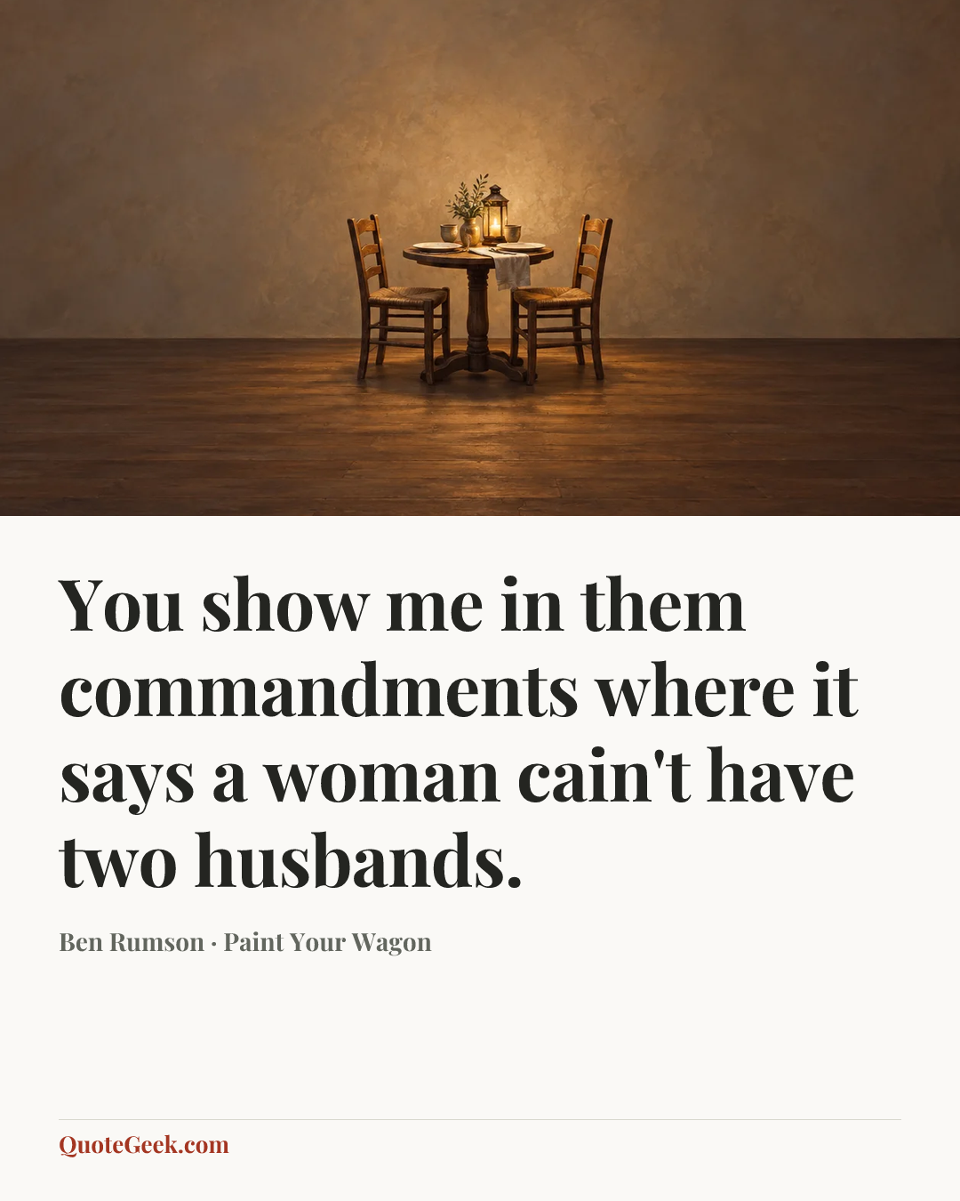 “You show me in them commandments where it says a woman cain't have two husbands.” — Ben Rumson · Paint Your Wagon. Illustrated QuoteGeek card.