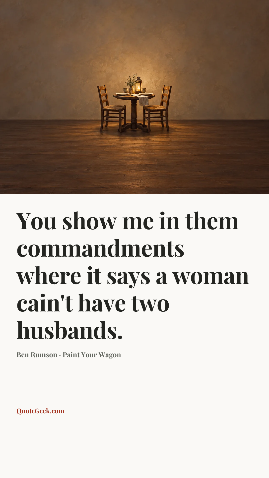 “You show me in them commandments where it says a woman cain't have two husbands.” — Ben Rumson · Paint Your Wagon. Illustrated QuoteGeek card.