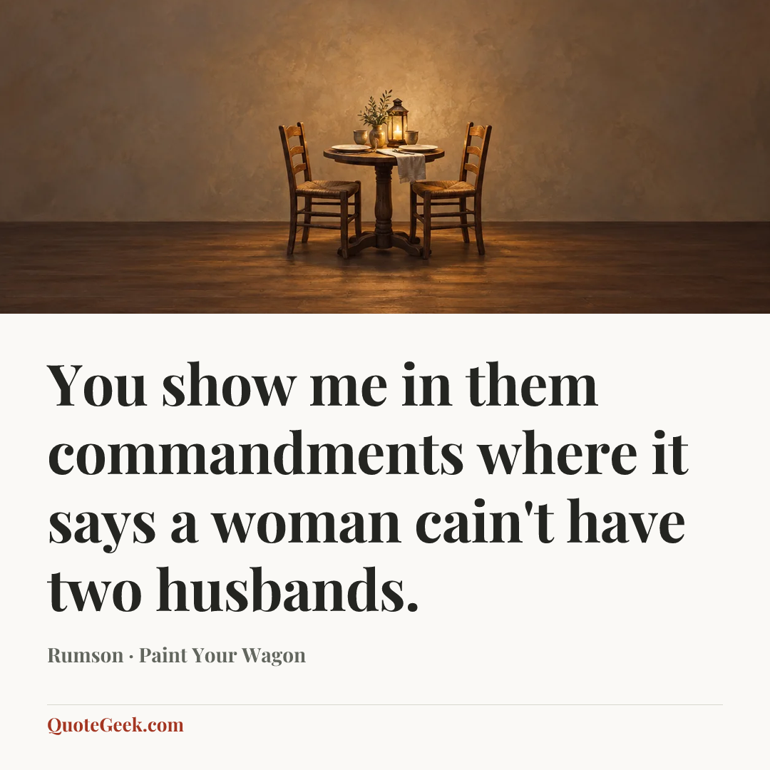 “You show me in them commandments where it says a woman cain't have two husbands.” — Rumson · Paint Your Wagon. Illustrated QuoteGeek card.