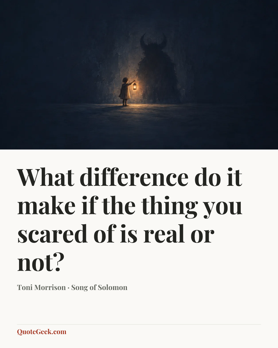 “What difference do it make if the thing you scared of is real or not?” — Toni Morrison · Song of Solomon. Illustrated QuoteGeek card.