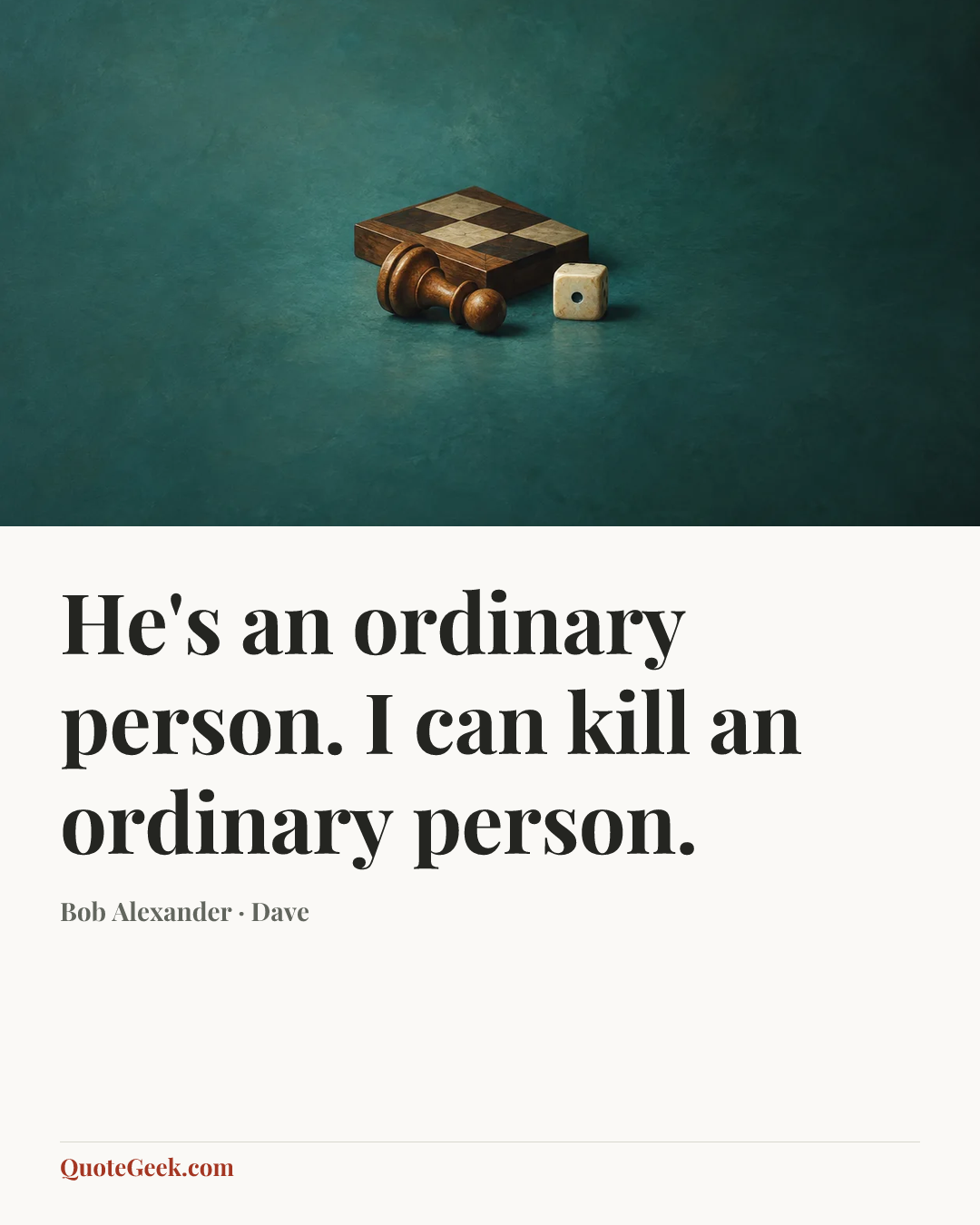 “He's an ordinary person. I can kill an ordinary person.” — Bob Alexander · Dave. Illustrated QuoteGeek card.