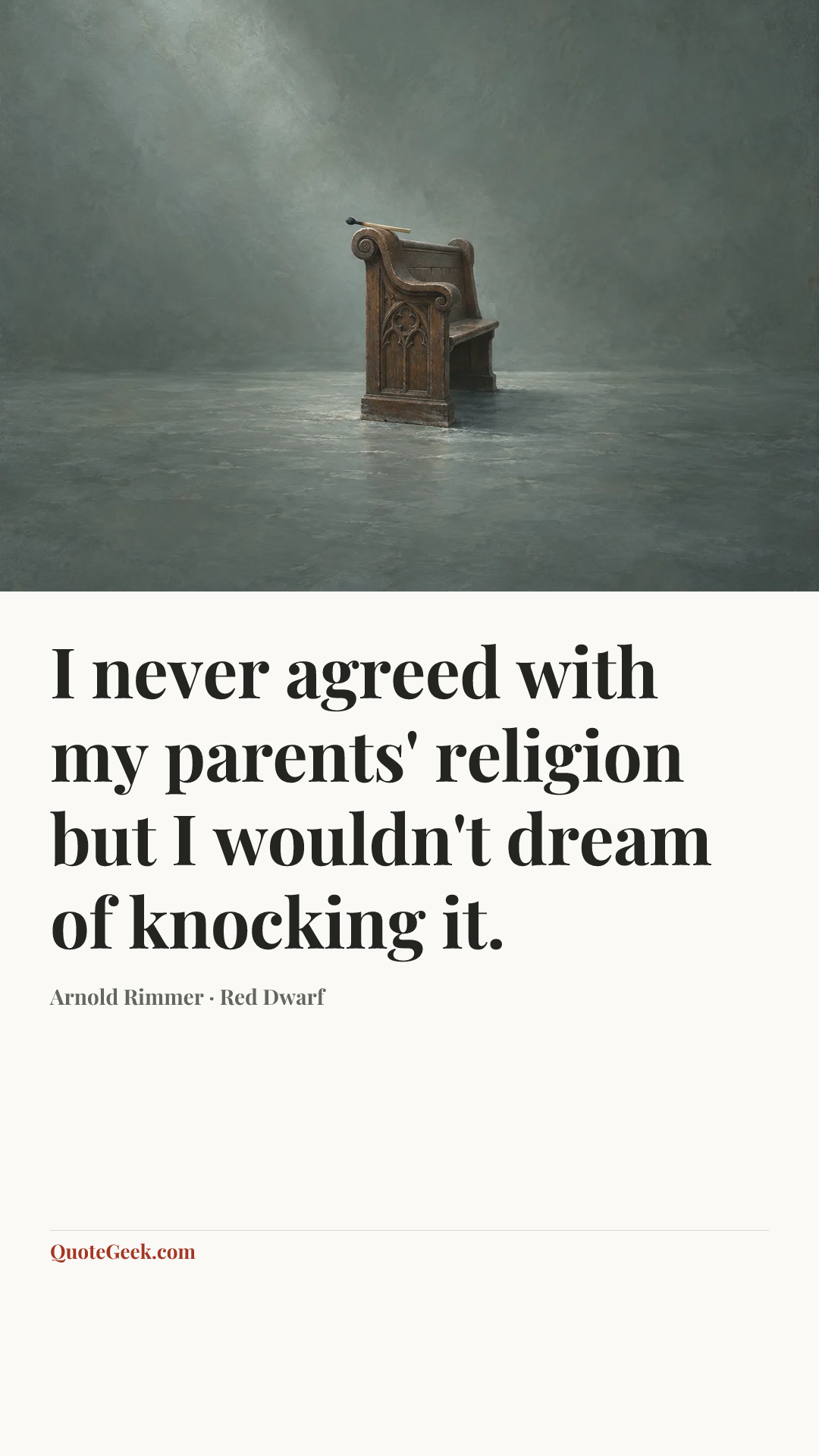 “I never agreed with my parents' religion but I wouldn't dream of knocking it.” — Arnold Rimmer · Red Dwarf. Illustrated QuoteGeek card.
