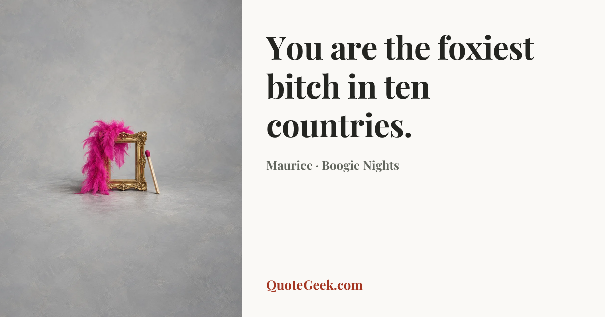 “You are the foxiest bitch in ten countries.” — Maurice · Boogie Nights. Illustrated QuoteGeek card.