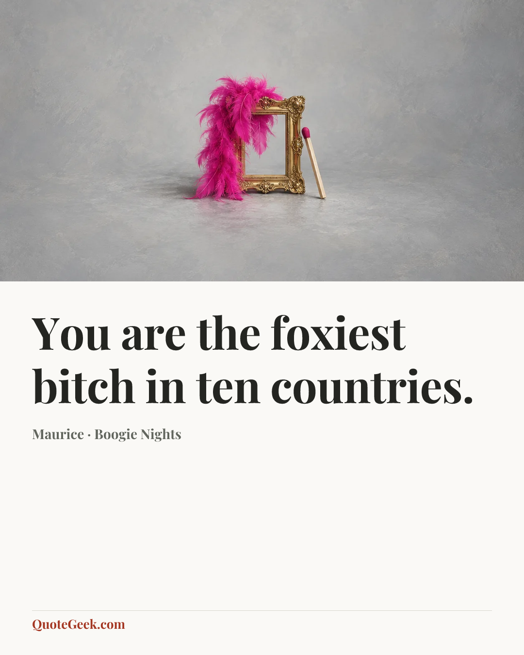 “You are the foxiest bitch in ten countries.” — Maurice · Boogie Nights. Illustrated QuoteGeek card.