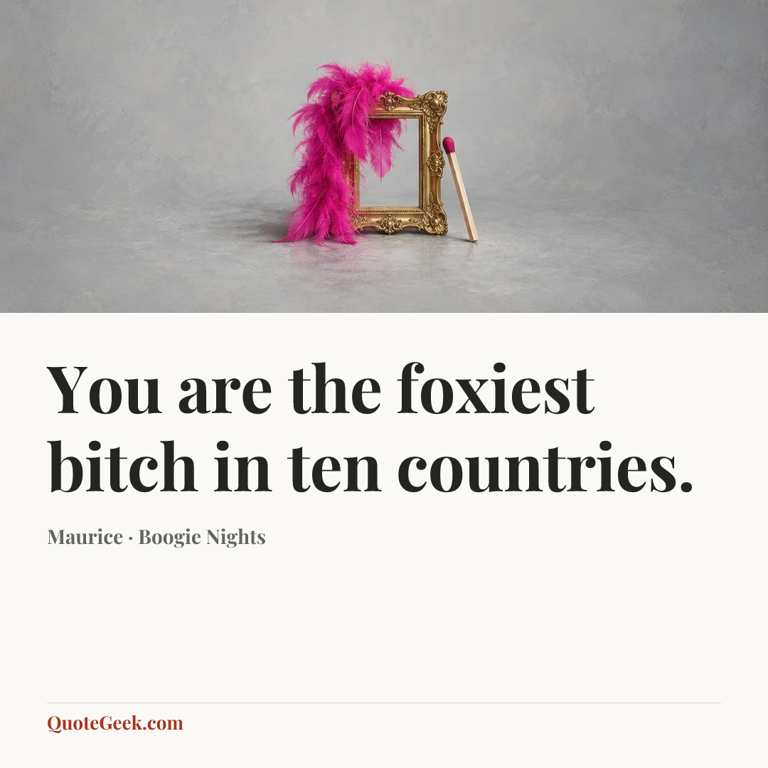 “You are the foxiest bitch in ten countries.” — Maurice · Boogie Nights. Illustrated QuoteGeek card.