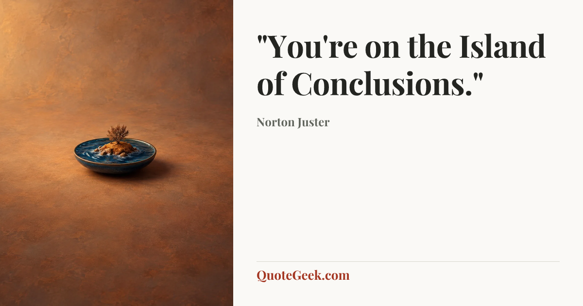 “"You're on the Island of Conclusions."” — Norton Juster. Illustrated QuoteGeek card.