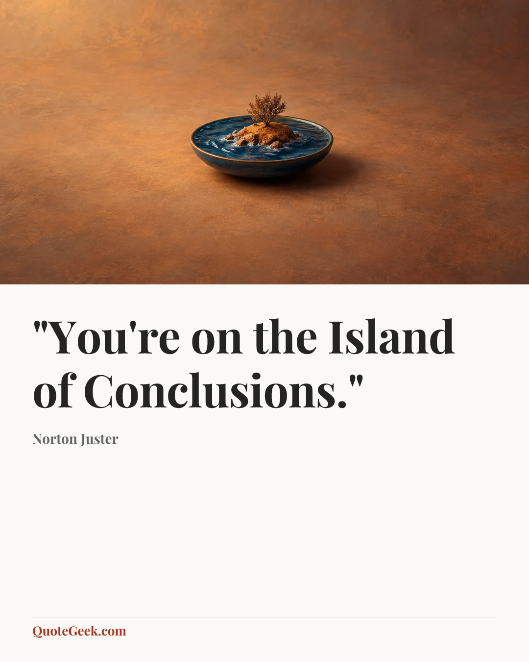 “"You're on the Island of Conclusions."” — Norton Juster. Illustrated QuoteGeek card.