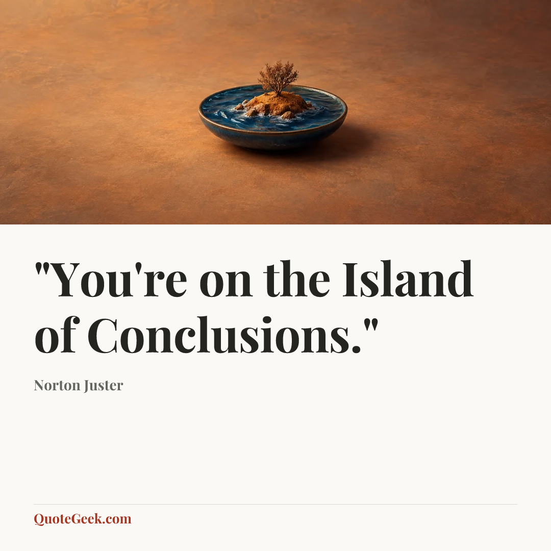 “"You're on the Island of Conclusions."” — Norton Juster. Illustrated QuoteGeek card.
