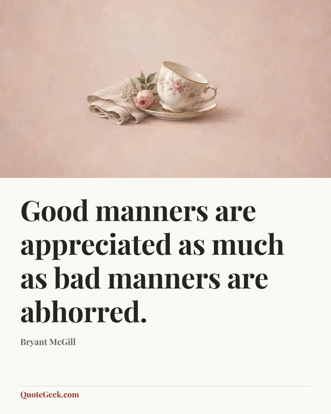 “Good manners are appreciated as much as bad manners are abhorred.” — Bryant McGill. Illustrated QuoteGeek card.