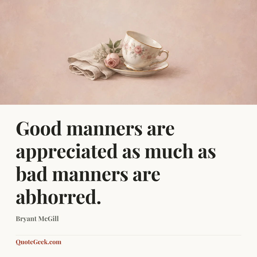 “Good manners are appreciated as much as bad manners are abhorred.” — Bryant McGill. Illustrated QuoteGeek card.