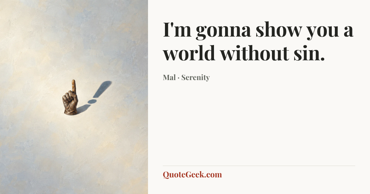 “I'm gonna show you a world without sin.” — Mal · Serenity. Illustrated QuoteGeek card.