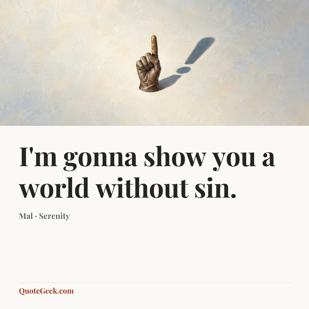“I'm gonna show you a world without sin.” — Mal · Serenity. Illustrated QuoteGeek card.