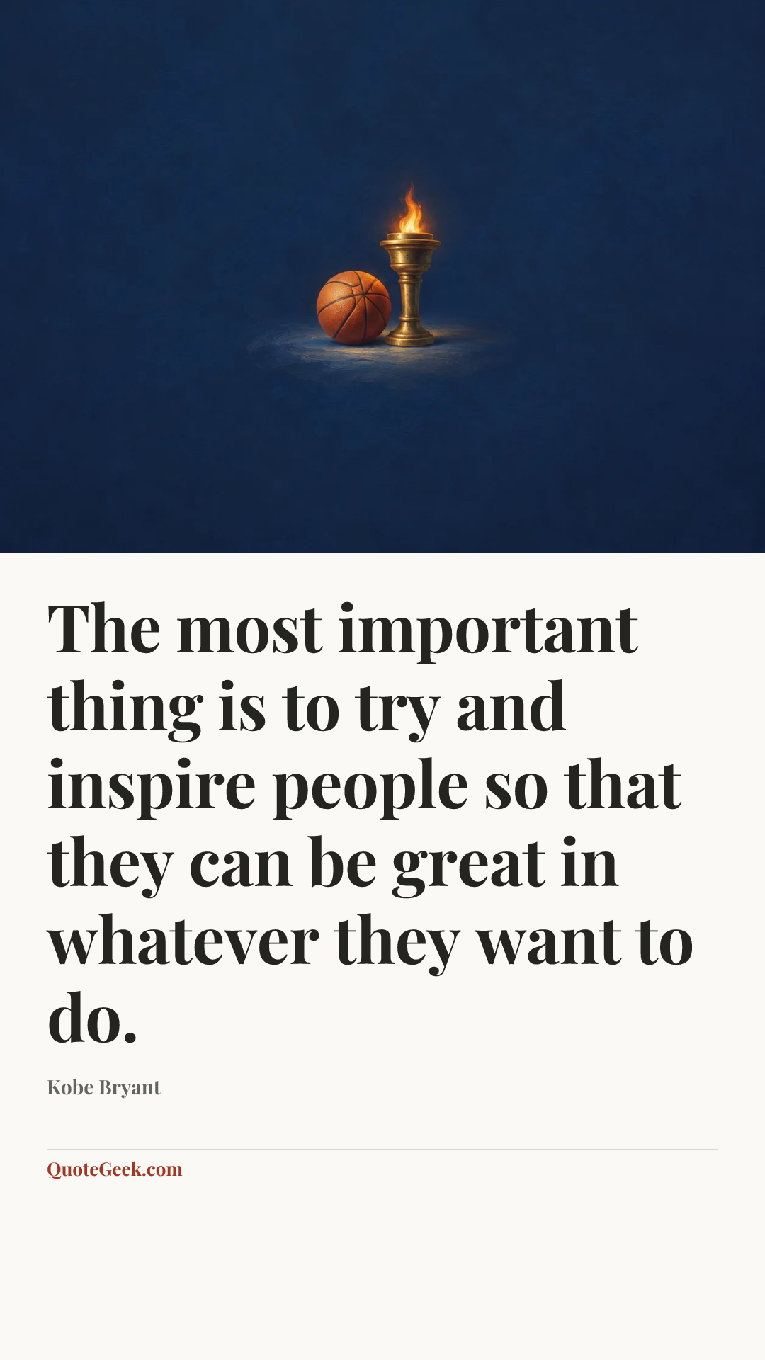 “The most important thing is to try and inspire people so that they can be great in whatever they want to do.” — Kobe Bryant. Illustrated QuoteGeek card.