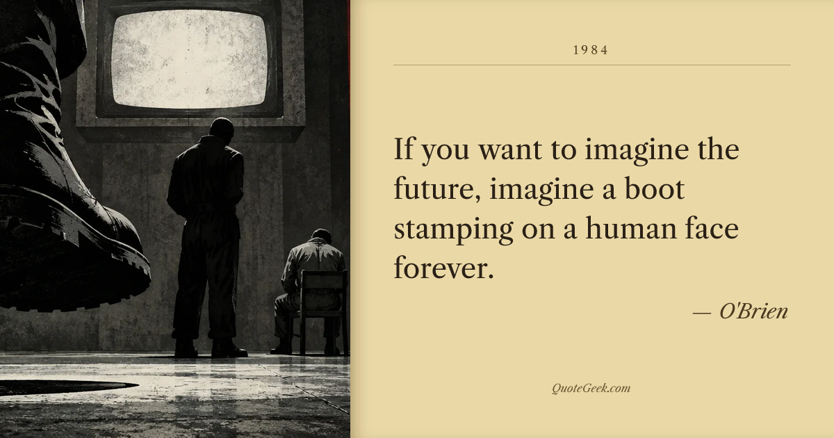 “If you want to imagine the future, imagine a boot stamping on a human face forever.” — O'Brien · 1984. Illustrated QuoteGeek card.