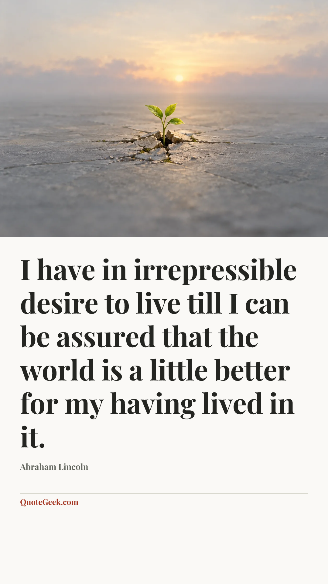 “I have in irrepressible desire to live till I can be assured that the world is a little better for my having lived in it.” — Abraham Lincoln. Illustrated QuoteGeek card.
